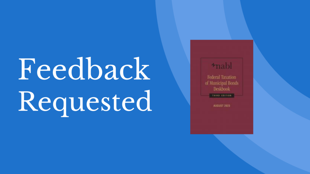 Image graphic reading "Feedback Requested" next to a thumbnail cover of the NABL Federal Taxation of Municipal Bonds Deskbook, published in August 2023.